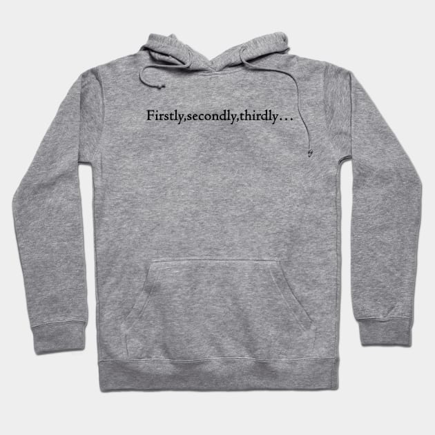 Firstly, secondly, thirdly… Hoodie by easy text